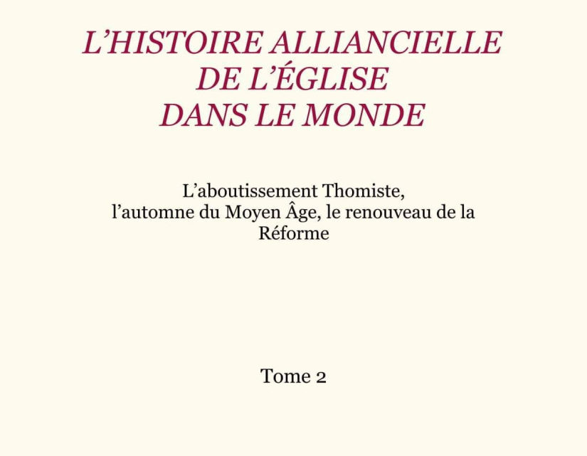 L’Histoire alliancielle de l’Eglise dans le monde – Tome 2 : L’aboutissement thomiste, l’automne du Moyen Âge, le renouveau de la Réforme – par Jean-Marc Berthoud